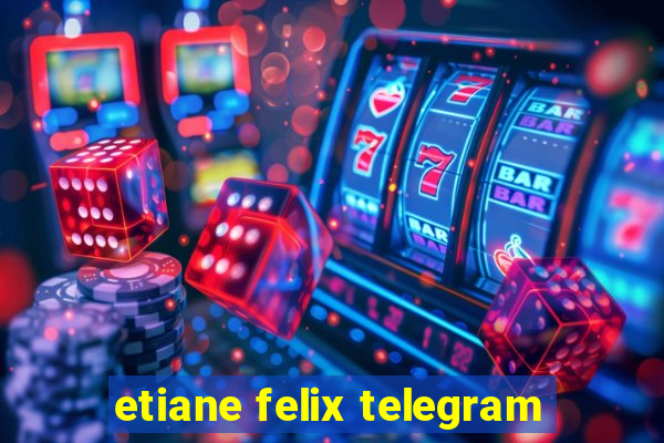 etiane felix telegram